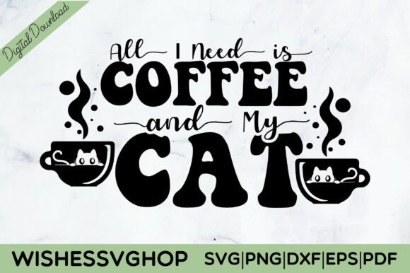 All I Need is Coffee and My Cat SVG PNG