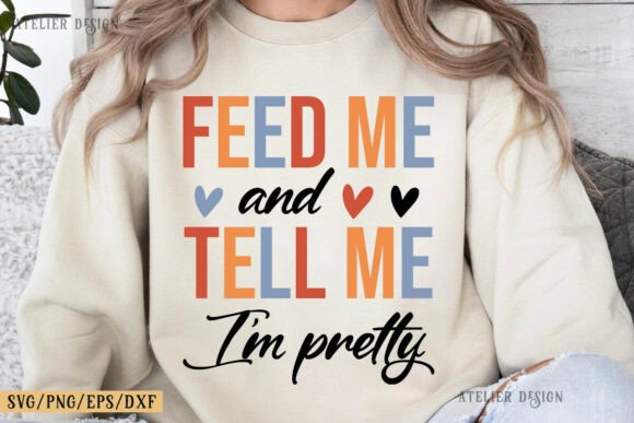 Feed Me and Tell Me I m Pretty SVG Shirt Review